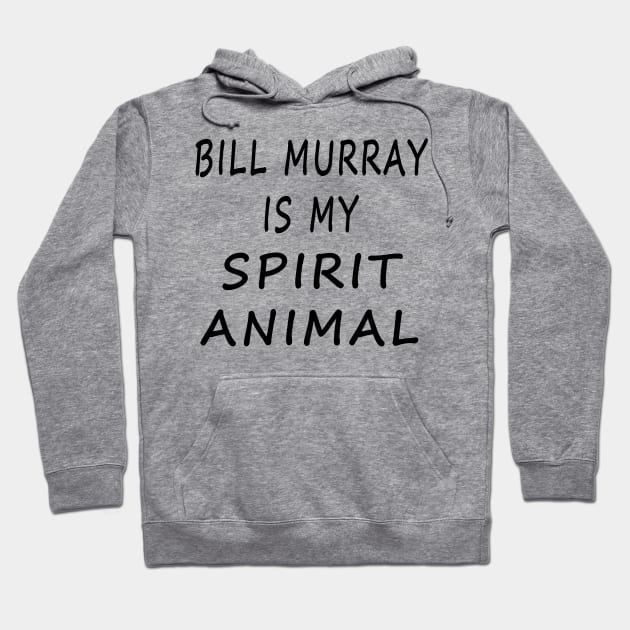 Bill Murray Is My Spirit Animal Hoodie by SFFMuseElsa